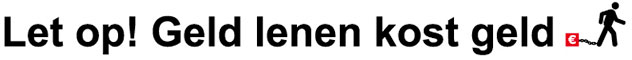Let op! Geld lenen kost geld.